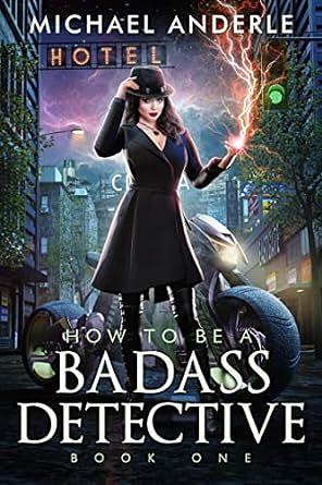 How to Be a Badass Detective: Book One by Michael Anderle