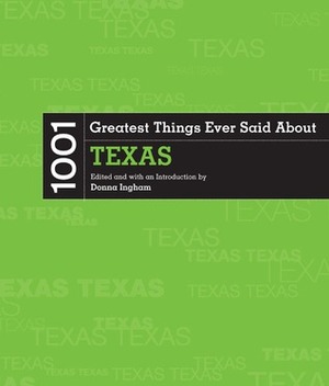 1001 Greatest Things Ever Said about Texas by Donna Ingham