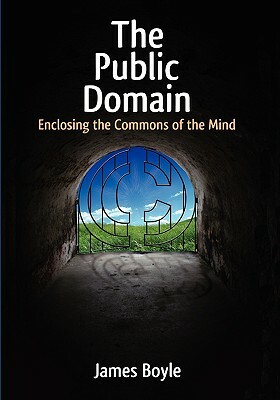 Public Domain: Enclosing the Commons of the Mind by James Boyle