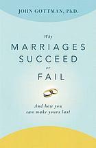 Why Marriages Succeed or Fail: What You Can Learn from the Breakthrough Research to Make Your Marriage Last by John Gottman