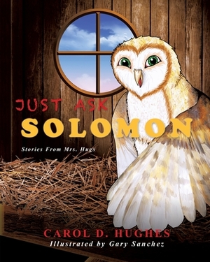 Just Ask Solomon by Carol D. Hughes