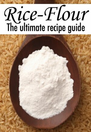 Rice Flour :The Ultimate Recipe Guide - Over 30 Gluten Free Recipes by Encore Books, Susan Hewsten