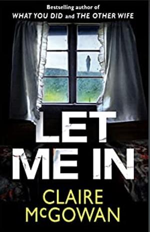 Let Me In by Claire McGowan