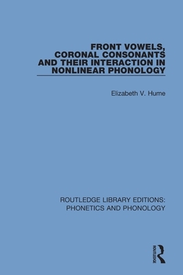 Front Vowels, Coronal Consonants and Their Interaction in Nonlinear Phonology by Elizabeth V. Hume