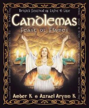 Candlemas: Feast of Flames by Azrael Arynn K, Amber K