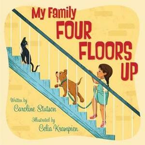 My Family Four Floors Up by Caroline Stutson, Celia Krampien