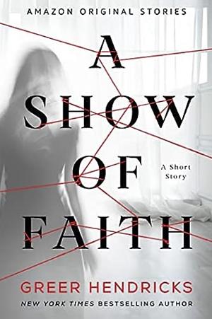 A Show of Faith by Greer Hendricks