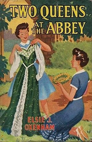 Two Queens at the Abbey by Elsie J. Oxenham