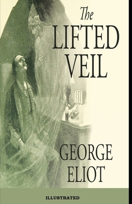 The Lifted Veil Illustrated by George Eliot