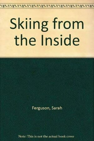 Skiing from the Inside by Sarah Ferguson