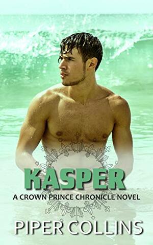 Kasper: A Standalone Royal Romance (A Crown Prince Chronicle Novel Book 3) by Piper Collins