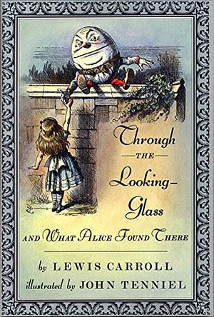 Through the Looking-Glass and What Alice Found There by Lewis Carroll