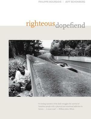 Righteous Dopefiend by Philippe Bourgois, Jeffrey Schonberg