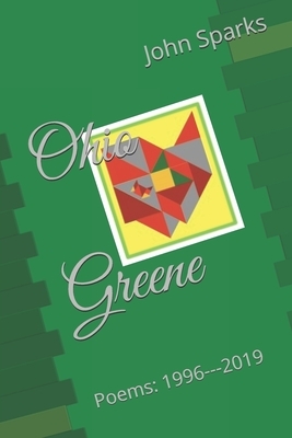 Ohio Greene: Poems: 1996--2019 by John Sparks