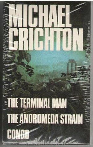 The Terminal Man / The Andromeda Strain / Congo by Michael Crichton