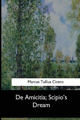 De Amicitia, Scipio's Dream by Marcus Tullius Cicero