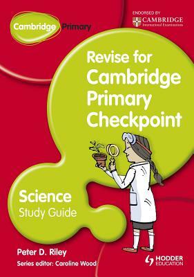 Cambridge Primary Revise for Primary Checkpoint Science Study Guide by Peter Riley