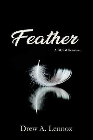 Feather: A BDSM Romance by Drew A. Lennox