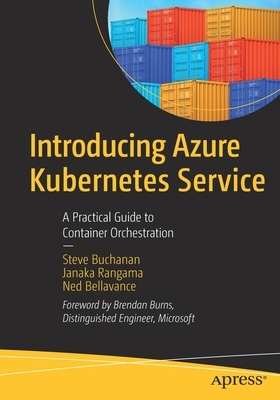 Introducing Azure Kubernetes Service: A Practical Guide to Container Orchestration by Ned Bellavance, Janaka Rangama, Steve Buchanan