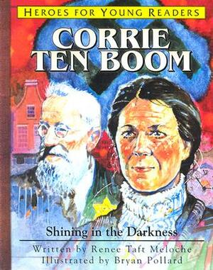 Corrie Ten Boom Shining in the Darkness (Heroes for Young Readers) by Meloche Renee, Renee Taft Meloche