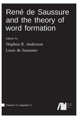 René de Saussure and the Theory of Word Formation by Stephen Anderson, Louis De Saussure