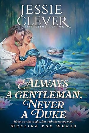 Always a Gentleman, Never a Duke by Jessie Clever