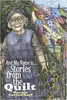 And My Name Is...: Stories from the Quilt by Margie Carmichael