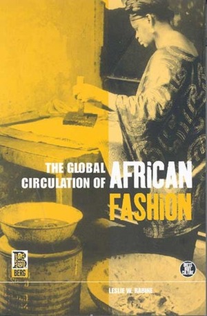 The Global Circulation of African Fashion by Leslie W. Rabine