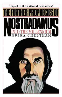 The Further Prophecies of Nostradamus: Into the Millennium by Erika Cheetham