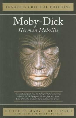 Moby Dick: Ignatius Critical Editions by Herman Melville, Joseph Pearce, Mary R. Reichardt