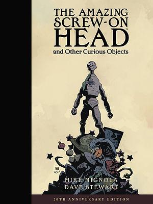 Amazing Screw-On Head and Other Curious Objects Anniversary Edition by Mike Mignola