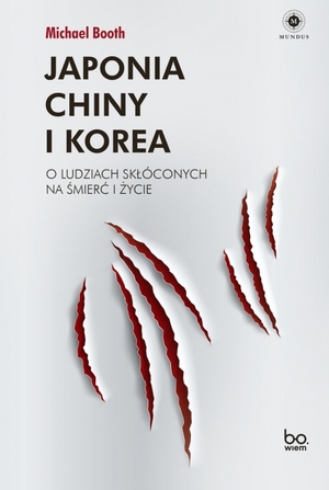 Japonia, Chiny i Korea. O ludziach skłóconych na śmierć i życie by Michael Booth