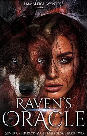 Raven's Oracle- Silver Creek Pack: Mates Emergence Book 2 by Emmaleigh Wynters, Emmaleigh Wynters