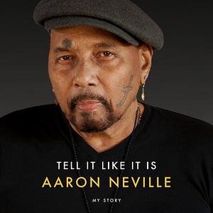 Tell It Like It Is: My Story by Aaron Neville