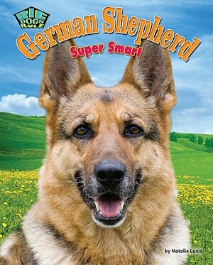 German Shepherd: Super Smart by Natalie Lunis