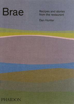 Brae: Recipes and Stories from the Restaurant by Dan Hunter