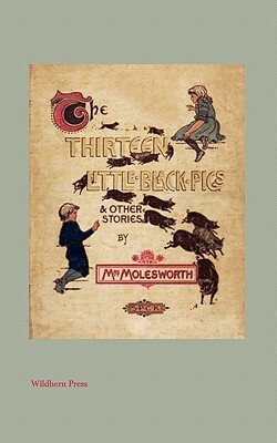 The Thirteen Little Black Pigs And Other Stories (Illustrated Edition) by Mrs. Molesworth