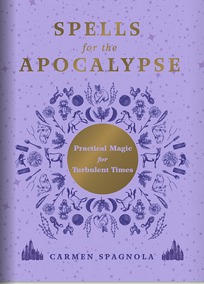 Spells for the Apocalypse: Practical Magic for Turbulent Times by Carmen Spagnola