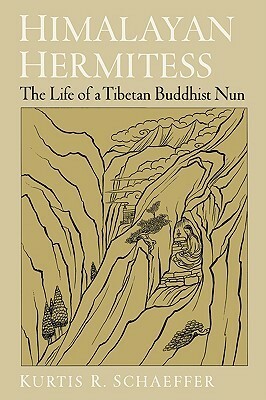 Himalayan Hermitess: The Life of a Tibetan Buddhist Nun by Kurtis R. Schaeffer