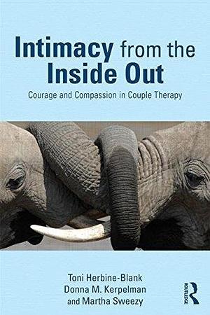 Intimacy from the Inside Out by Toni Herbine-Blank, Toni Herbine-Blank, Martha Sweezy, Donna M. Kerpelman