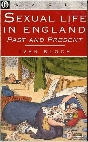 Sexual Life In England Past and Present by Ivan Bloch
