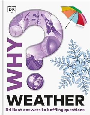 Why? Weather: Brilliant Answers to Baffling Questions by Steve Setford