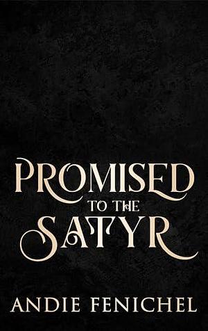 Promised to the Satyr: Mated to the Monster: Season 2 by Andie Fenichel, Andie Fenichel