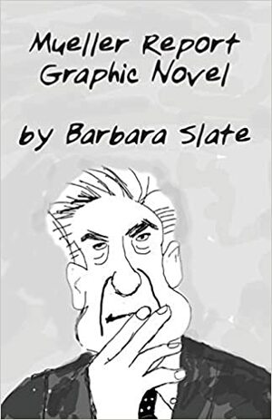 Mueller Report Graphic Novel, Volume 1 by Barbara Slate
