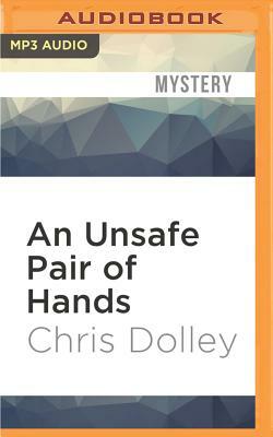 An Unsafe Pair of Hands by Chris Dolley