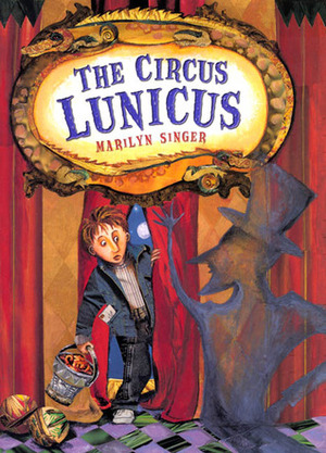 The Circus Lunicus by Marilyn Singer