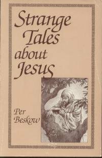 Strange tales about Jesus: A Survey of Unfamiliar Gospels by Per Beskow