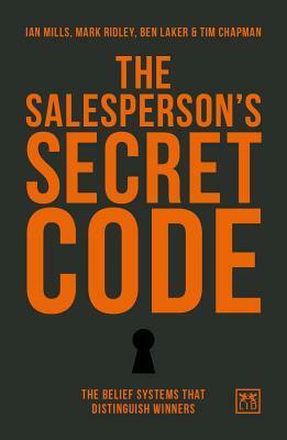 The Salesperson's Secret Code: The Belief Systems That Distinguish Winners by Ian Mills, Ben Lake, Mark Ridley
