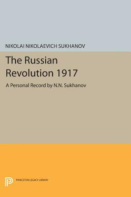 The Russian Revolution 1917: A Personal Record by N.N. Sukhanov by Nikolai Nikolaevich Sukhanov