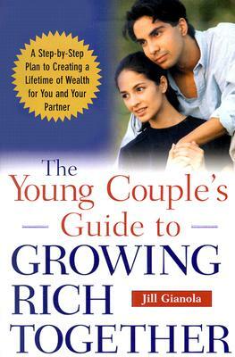 The Young Couple's Guide to Growing Rich Together by Jill Gianola